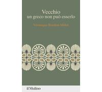 Vecchio, un greco non può esserlo - 2025 - Il Mulino (Percorsi)