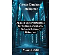 Vector Database Intelligence: Applied Vector Databases for Recommendations, RAG, and Anomaly Detection