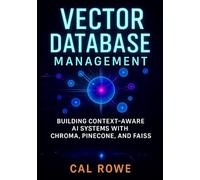 Vector Database Management: Building Context-Aware AI Systems with Chroma, Pinecone, and FAISS