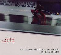 Vector Families For Those About to Jazz/rock, We Salute You (CD) Album
