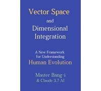 Vector Space and Dimensional Integration: A New Framework for Understanding Human Evolution