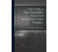 Vectors, a Programmed Text for Introductory Physics (Tascabile)