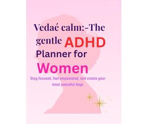Vedaé Calm: The Gentle ADHD Planner for Women: Stay focused, feel empowered, and create your most peaceful days with 90 days strategy book