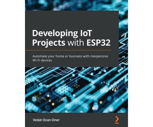 Vedat Ozan Oner Developing IoT Projects with ESP32 (Tascabile)