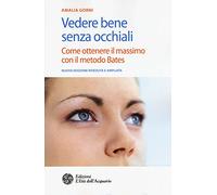 Vedere bene senza occhiali. Come ottenere il massimo con il metodo Bates