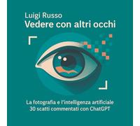 Vedere con altri occhi: La fotografia e l'intelligenza artificiale