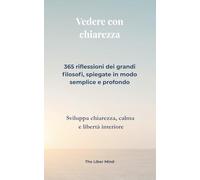 Vedere con chiarezza: 365 riflessioni filosofiche per la libertà interiore