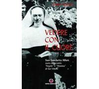 Vedere con il cuore. suor Enrichetta Alfieri, suora della carità, «angelo» e «mamma» di San Vittore