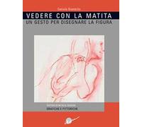 Vedere con la matita. Un gesto per disegnare la figura. Ediz. illustrata