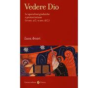 Vedere Dio. Le apocalissi giudaiche e protocristiane (IV sec. a.C.-II sec. d.C.)