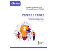 Vedere e capire. Grammatica italiana. Scuola secondaria di primo grado. Vol. 1