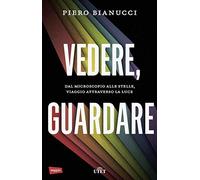 Vedere, guardare. Dal microscopio alle stelle, viaggio attraverso la luce. Con e-book