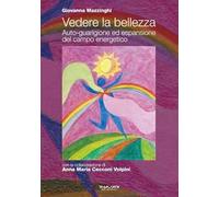 Vedere la bellezza. Auto-guarigione ed espansione del campo energetico