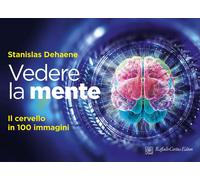 Vedere la mente. Il cervello in 100 immagini. Ediz. a colori - Dehaene Stanislas