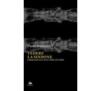 Vedere la Sindone. Indagine sul suo vero autore