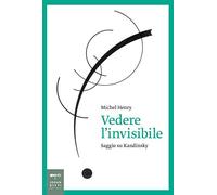 Vedere l'invisibile. Saggio su Kandinskij