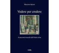 Vedere per credere. Il racconto museale dell'Italia unita