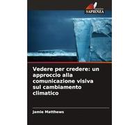 Vedere per credere: un approccio alla comunicazione visiva sul cambiamento climatico