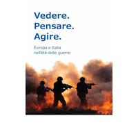 Vedere. Pesnare. Agire.: L’Italia e l’Europa nell’età delle guerre