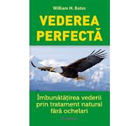 Vederea perfecta - William H. Bates, Editie in limba romana