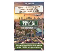 VEDI BERLINO E POI LA VIVI: Guida alternativa per vivere Berlino davvero evitare errori e scoprire la città oltre le icone