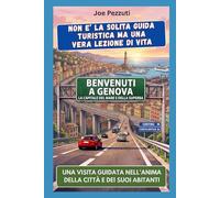 VEDI GENOVA E POI LA COMPRENDI: Guida alternativa per vivere Genova davvero, evitare errori e scoprire la città oltre i carruggi
