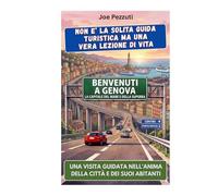 VEDI GENOVA E POI LA COMPRENDI: Guida alternativa per vivere Genova davvero, evitare errori e scoprire la città oltre i carruggi