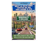 VEDI MILANO E POI LA COMPRENDI: Guida alternativa per vivere Milano davvero evitare errori e scoprire la città oltre i monumenti