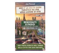 VEDI PARIGI E POI LA VIVI: Guida alternativa per vivere Parigi davvero, evitare errori e scoprire la città oltre le icone