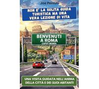 Vedi Roma e poi la capisci. Guida alternativa per vivere Roma davvero, evitare errori e scoprire la città oltre i monumenti