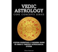 Vedic Astrology Core Concepts Series: Jyotish Essentials: A Modern Guide to India’s Timeless Astrological System