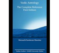 Vedic Astrology - The Complete Reference: First Edition