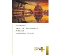 Vedic Gods to Brahman to Avatharas: Is Saccidananda the Trinity? 1