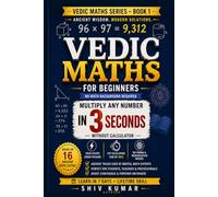 Vedic Maths for Beginners: Multiply Any Number in 3 Seconds - Mental Math Tricks, Speed Math Shortcuts & Practice Drills for Students, Parents & Competitive Exam Aspirants