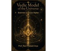 Vedic Model of Universe: Brahman to Gross Matter, Vol. 2