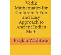 Vedik Mathematics for Children: A Fun and Easy Approach to Ancient Indian Math