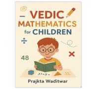 Vedik Mathematics for Children: A Fun and Easy Approach to Ancient Indian Math