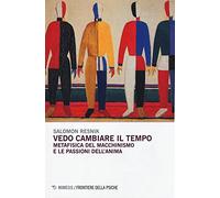 Vedo cambiare il tempo. Metafisica del macchinismo e le passioni dell'anima