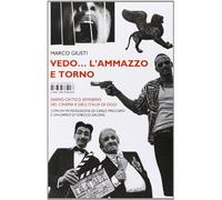 Vedo... l'ammazzo e torno. Diario critico semiserio del cinema e dell'Italia di oggi