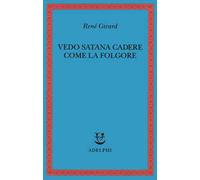 Vedo Satana cadere come la folgore - Girard René
