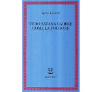 Vedo Satana cadere come la folgore - Girard René