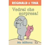 Vedrai che sorpresa! Reginald e Tina. Ediz. a colori