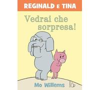 Vedrai che sorpresa! Reginald e Tina. Ediz. a colori