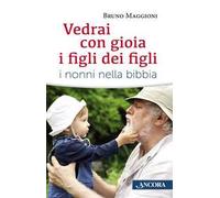 Vedrai con gioia i figli dei figli. I nonni nella Bibbia