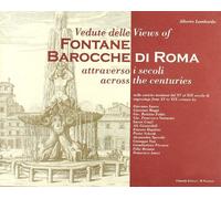 Vedute delle fontane barocche di Roma attraverso i secoli, nelle antiche incisioni dal XV al XIX secolo-Views of Fontane Barocche di Roma across the centuries engravings from XV to XIX century