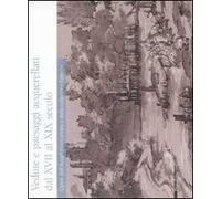 Vedute e paesaggi acquarellati dal XVII al XIX secolo. Opere dall'Accademia Carrara e dalla collezione Franchi. Catalogo della mostra