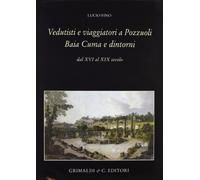 Vedutisti e viaggiatori a Pozzuoli Baia Cuma e dintorni dal XVI al XIX secolo