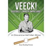 VEECK! Baseball's Eminent Impresario: A One-and-a-Half-Man Show