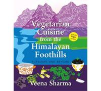 Veena Sharma Vegetarian Cuisine from the Himalayan Foothills: (Tascabile)