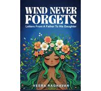 Veera Raghavan Wind Never Forgets: Letters From A Father To His Daug (Tascabile)